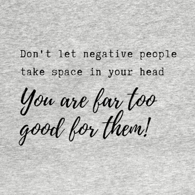 Don't let negative people take space in your head! by Accentuate the Positive 